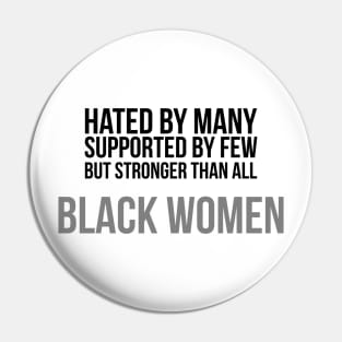 Hated By Many, Supported by Few, But Stronger Than All | Black Women Pin