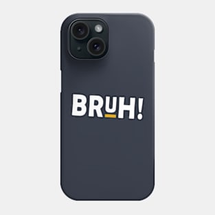 BRUH! T-Shirt (White Imprint) Phone Case