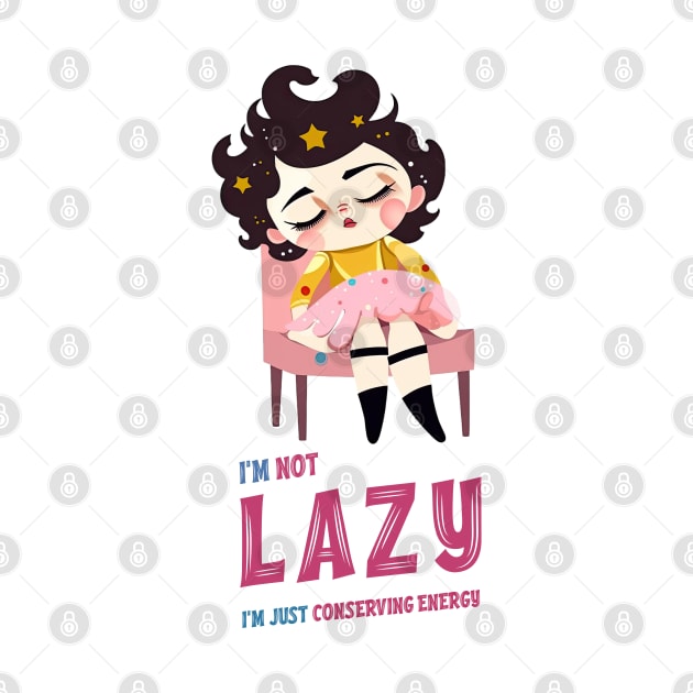 I'm not lazy, I'm just conserving energy by creativefusionstudio