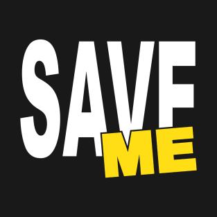 SAVE ME T-Shirt