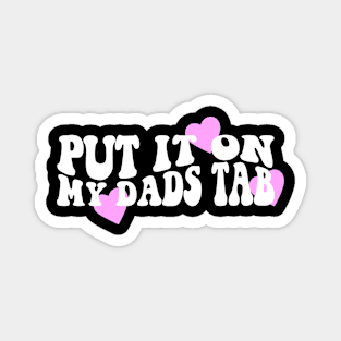 Put It On My Dads Tab Shirt - Aesthetic Clothing, Y2K Slogan Women's Retro Groovy Magnet