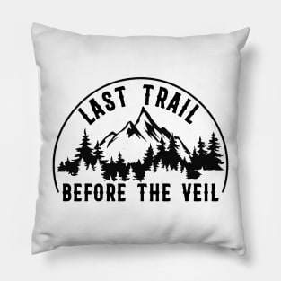 Last Trail Before The Veil camping Bachelorette Bridesmaid Hiking Lover Pillow