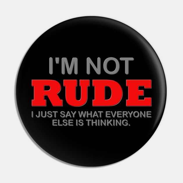 I'm Not Rude, Thinking Attitude, Funny, Humor Sarcastic, Cool, Adult Novelty, Gift Idea Pin by DESIGN SPOTLIGHT