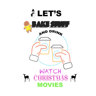 bake stuff watch christmas movies T-Shirt