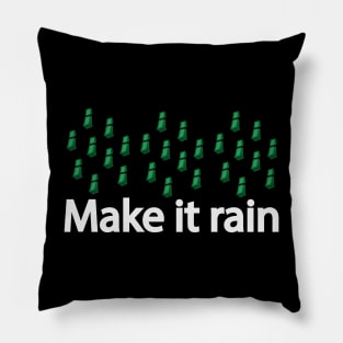 Make it rain making it rain Pillow