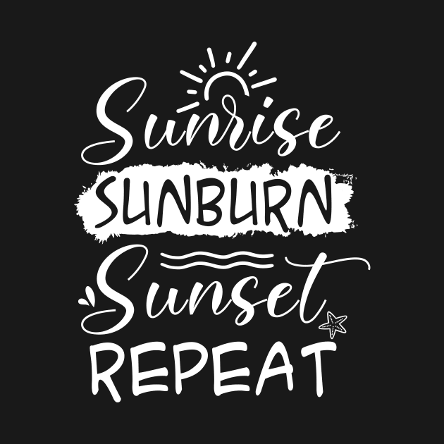 Sunrise Sunburn Sunset Repeat by TeeAMS