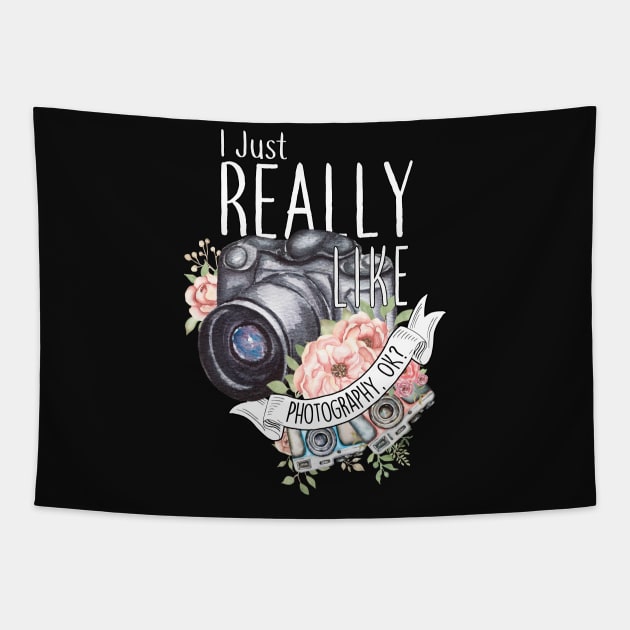 I Just Really Like Photography, OK? Tapestry by Psitta