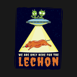 We are only here for the Lechon T-Shirt