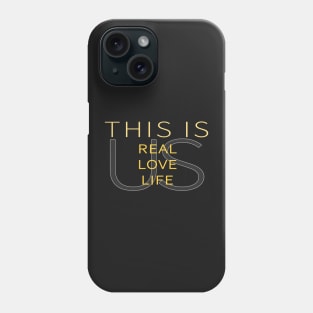 This Is Real, This Is Love, This is Life, This is Us Phone Case