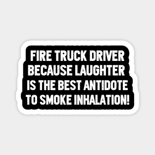 Fire Truck Driver Because Laughter is the Best Antidote Magnet