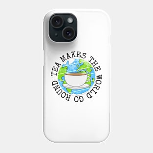 Tea Makes The World Go Round, Earth Day Phone Case