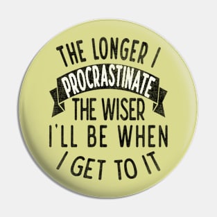 The longer I procrastinate, the wiser I'll when I get to it Pin