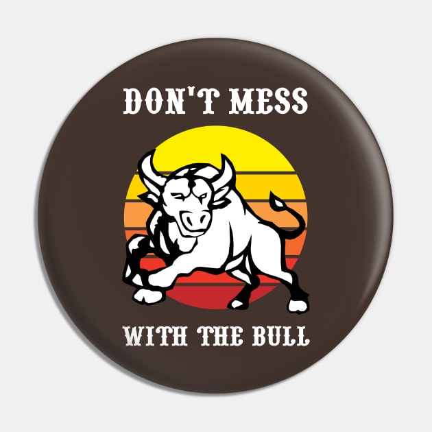 Don't Mess With The Bull Pin by KewaleeTee