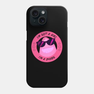 I'm not a Girl I'm a Shark Phone Case