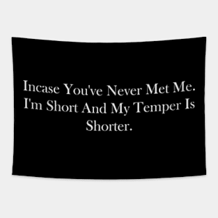 incase you've never met me. i'm short and my temper is shorter. Tapestry