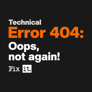 Technical Error 404: Oops Not Again. T-Shirt