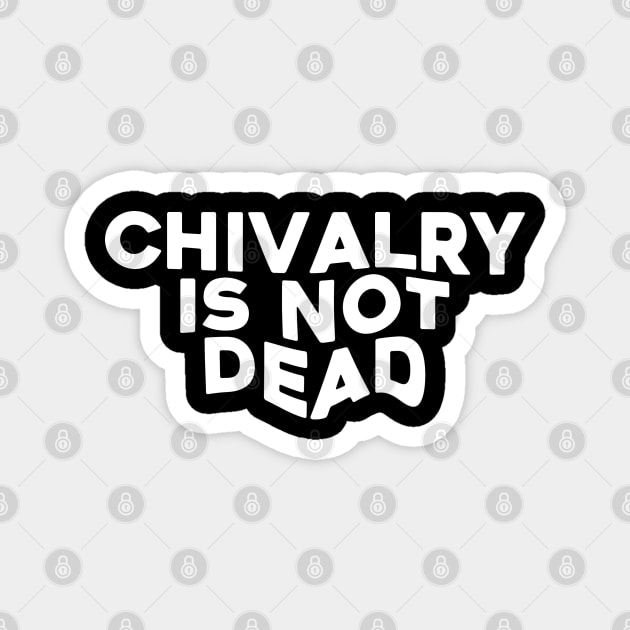 chivalry is not dead Magnet by A Comic Wizard