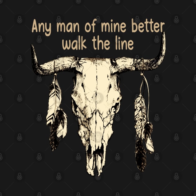 Any Man Of Mine Better Walk The Line Bull Quotes Feathers by Monster Gaming