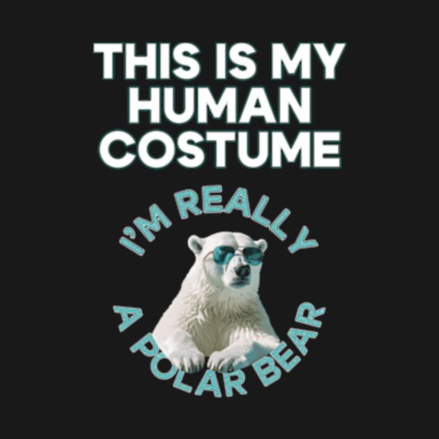 This Is My Human Costume. I'm Really A Polar Bear - Kawaii Polar Bear by poppoplover