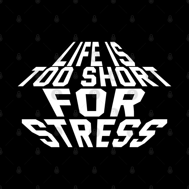 Life Is Too Short For Stress by Texevod