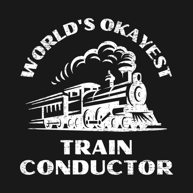 Worlds Okayest Train Conductor by funkyteesfunny