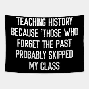 Teaching history Because 'those who forget the past' Tapestry