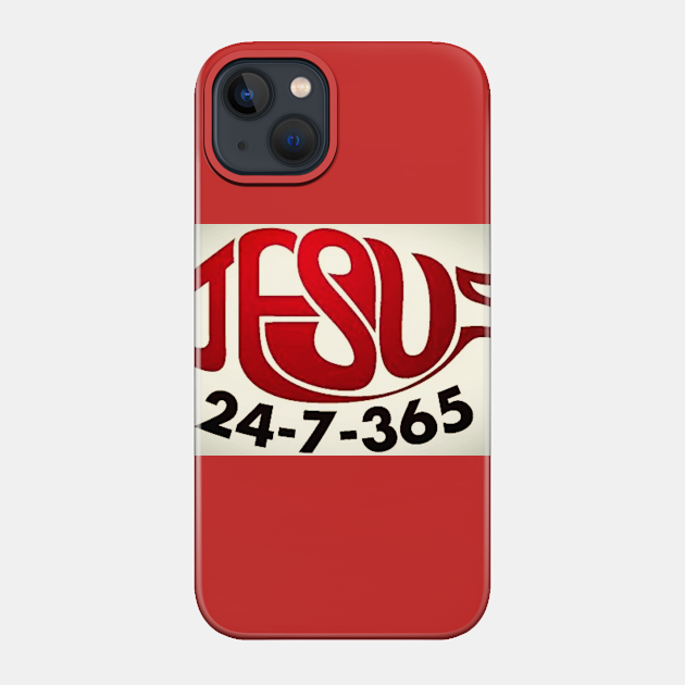 Jesus 24-7 365 days - Jesus Saves - Phone Case