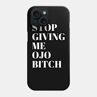 Stop giving me ojo Bitch Phone Case