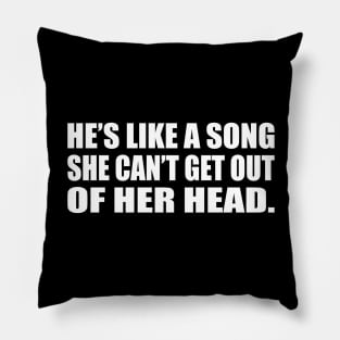 He’s like a song she can’t get out of her head Pillow