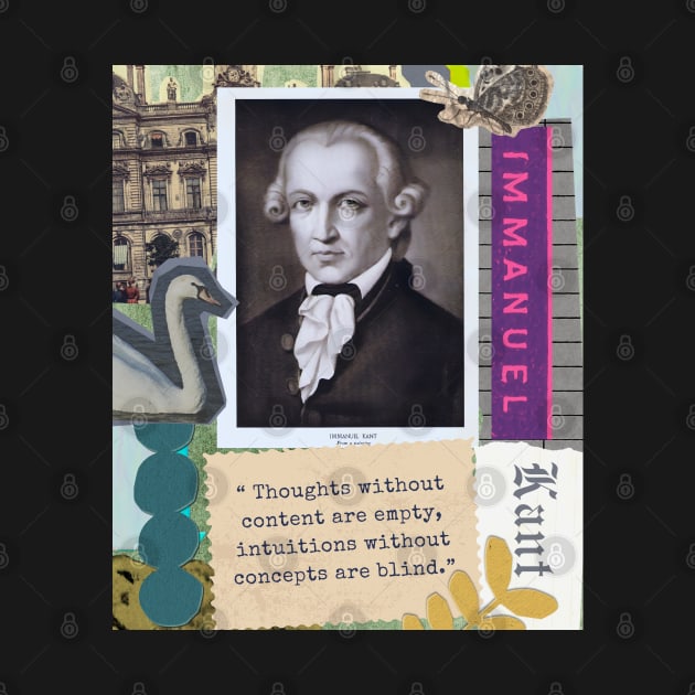 Immanuel Kant portrait and quote: Thoughts without content are empty, intuitions without concepts are blind. by artbleed