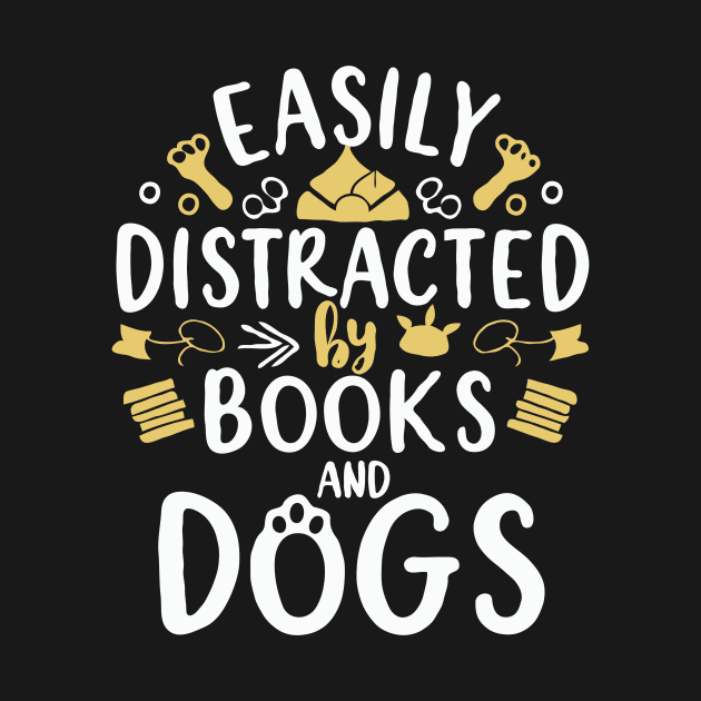 Easily Distracted By Books And Dogs. Dog Lover by Chrislkf