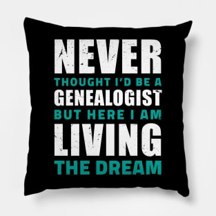 Never thought I'd be a genealogist but here I am living the dream/ Funny gifts for Genealogists / genealogy present Pillow