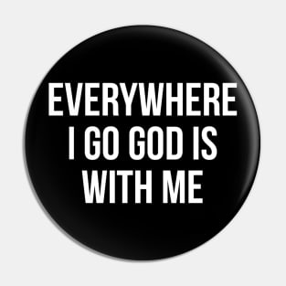 Everywhere I Go God Is With Me Pin