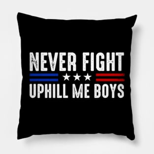 Never Fight Uphill Me Boys Funny Trump 2024 Pillow