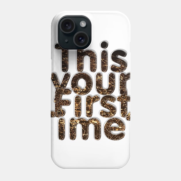 This your First Time? Phone Case by afternoontees