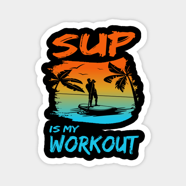 Stand up paddling is my workout paddleboarding SUP gift Magnet by Lomitasu