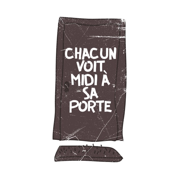 Chacun Voit Midi Á Sa Porte (French proverb) by bluerockproducts