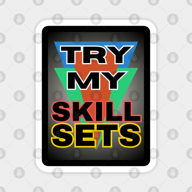 Try My Skill Sets Magnet by Markyartshop