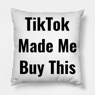 TikTok Made me Buy It Funny Nice Shirt Thanks Pillow