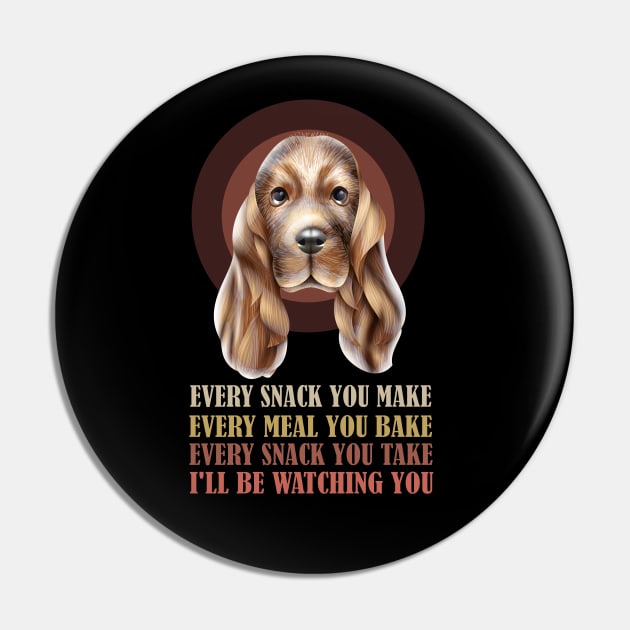 Every Snack You Make Every Meal You Bake Every snack You Take I'll Be Watching You dog funny Pin by MohamedMAD
