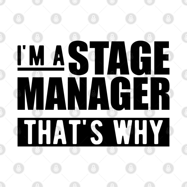 Stage Manager - I'm stage manager that's why by KC Happy Shop