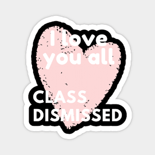 I love you all class dismissed Magnet