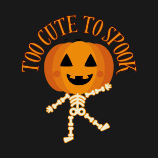 Too Cute to spook-Halloween Pumpkin Skeleton T-Shirt