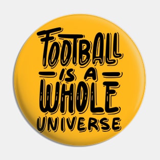 Football is a whole universe Pin