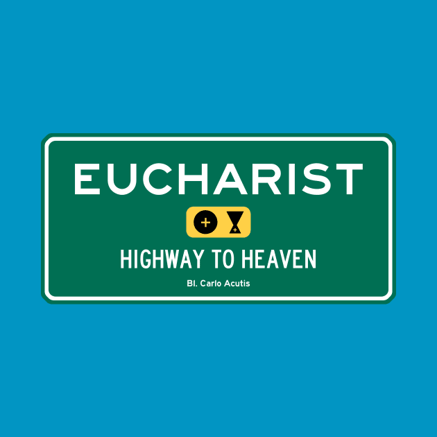 Eucharist: Highway to Heaven by TheCatholicMan