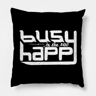 busy is the new happy Pillow