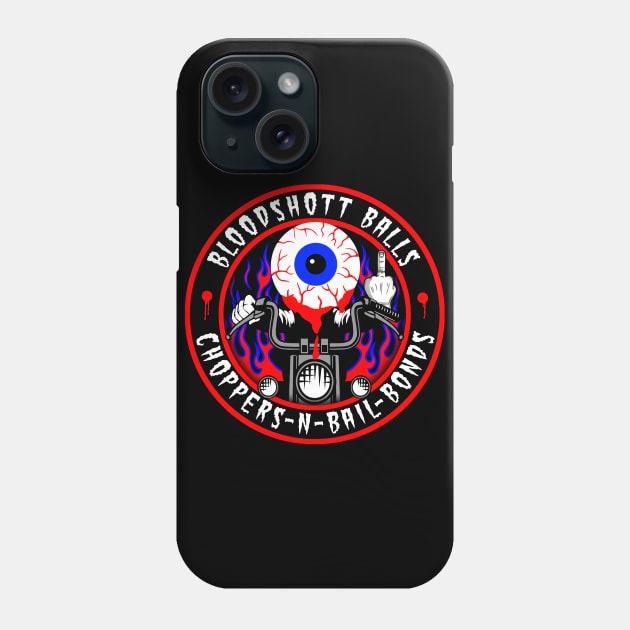 BLOODSHOTT BALLS - CHOPPERS N BAIL BONDS Phone Case by GardenOfNightmares