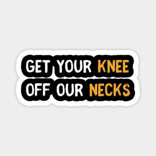 Get your knee off our necks t shirt Magnet