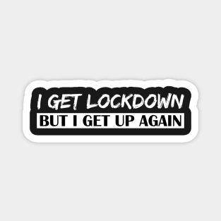 I Get Lockdown But I Get Up Again - White Magnet