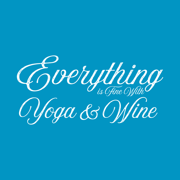 Everything is fine with yoga and wine by letnothingstopyou